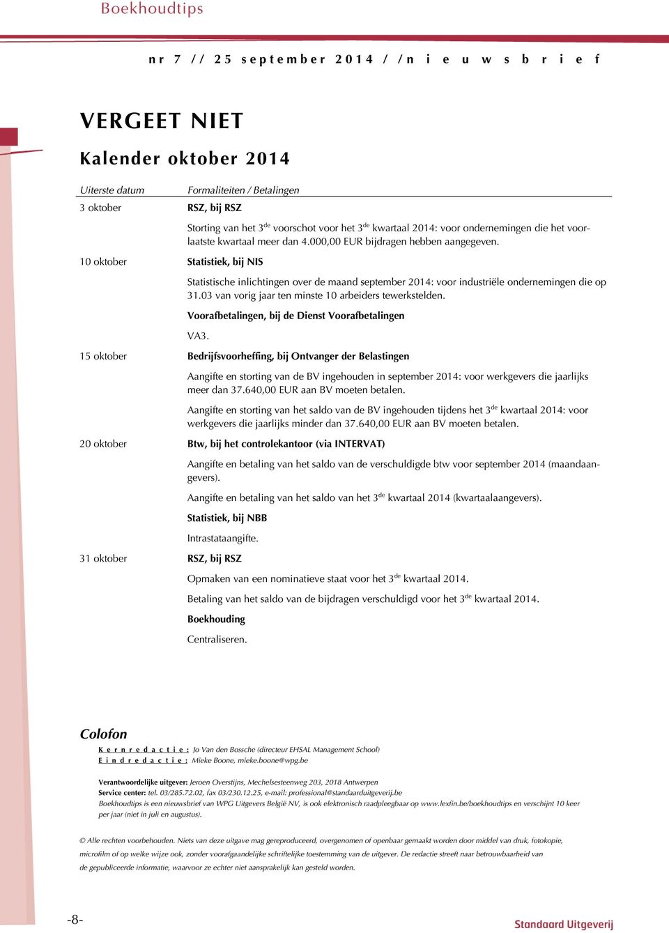 Statistische inlichtingen over de maand september 2014: voor industriële ondernemingen die op 31.03 van vorig jaar ten minste 10 arbeiders tewerkstelden.