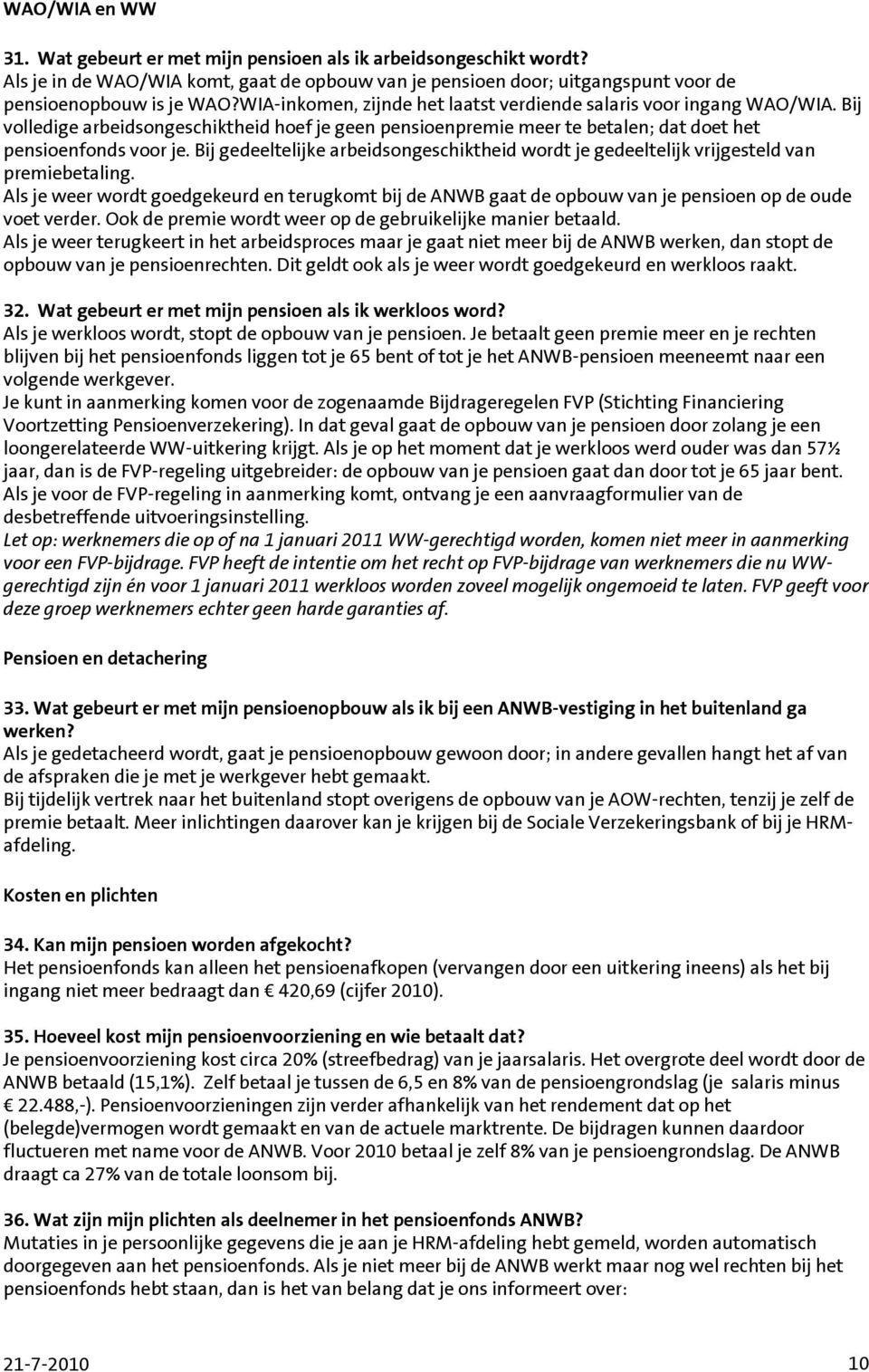 Bij gedeeltelijke arbeidsongeschiktheid wordt je gedeeltelijk vrijgesteld van premiebetaling.