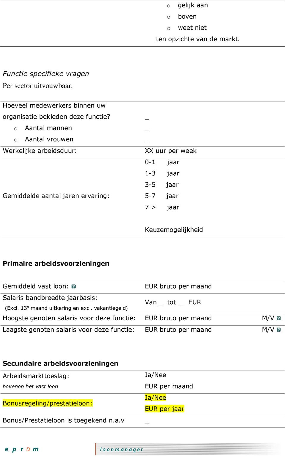 Gemiddeld vast loon: EUR bruto per maand Salaris bandbreedte jaarbasis: Van tot EUR (Excl. 13 e maand uitkering en excl.