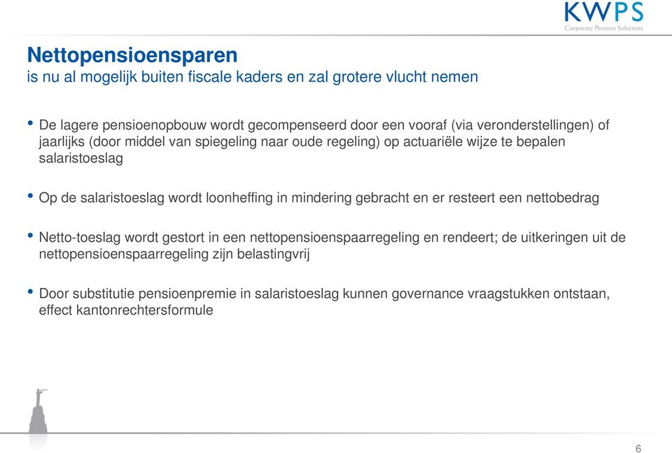 loonheffing in mindering gebracht en er resteert een nettobedrag Netto-toeslag wordt gestort in een nettopensioenspaarregeling en rendeert; de uitkeringen uit