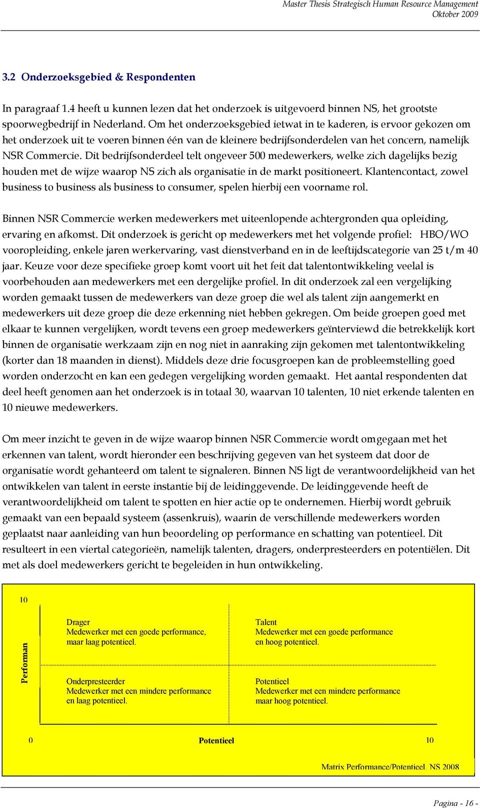 Dit bedrijfsonderdeel telt ongeveer 500 medewerkers, welke zich dagelijks bezig houden met de wijze waarop NS zich als organisatie in de markt positioneert.