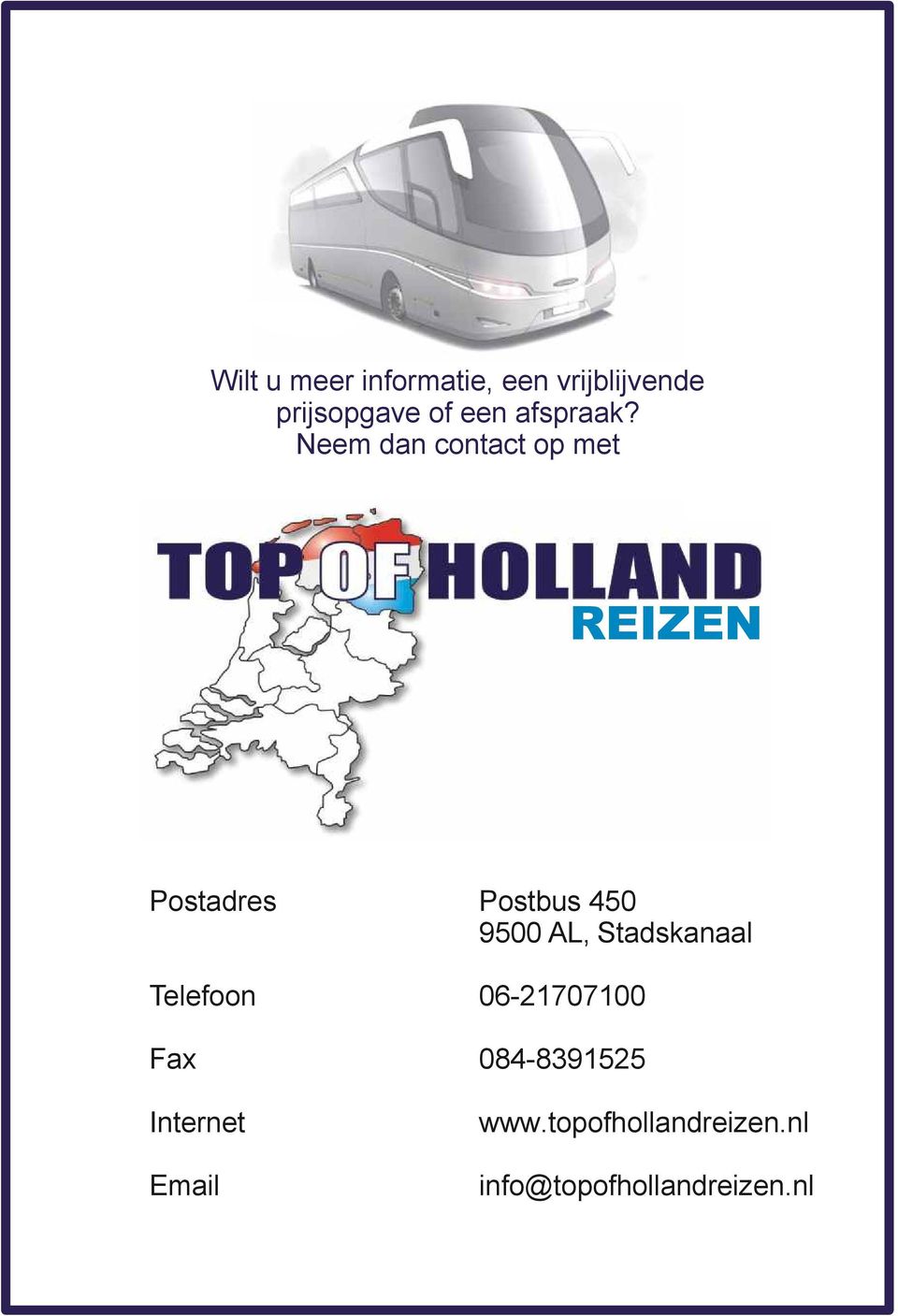 Neem dan contact op met REIZEN Postadres Telefoon Fax Internet