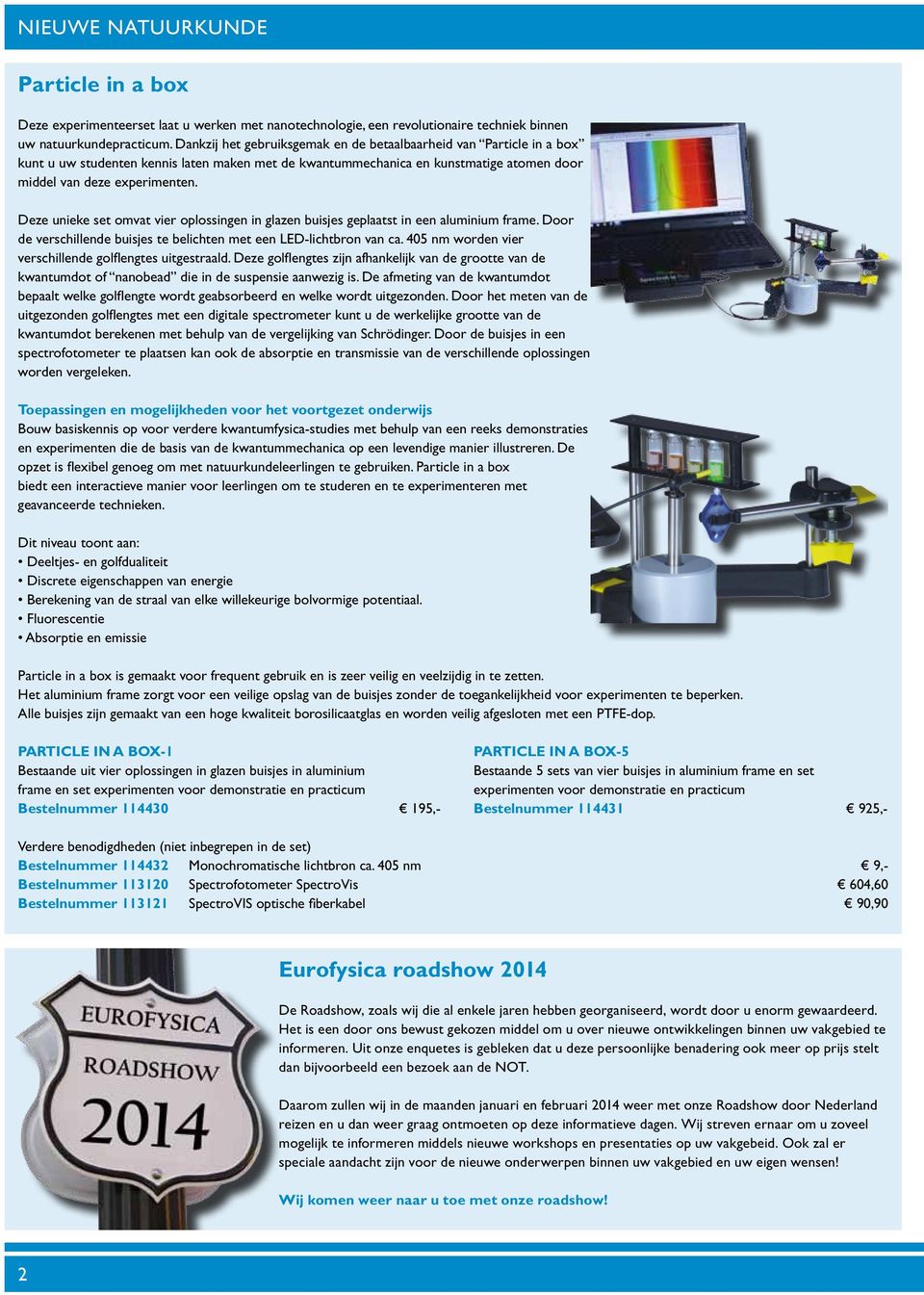 Deze unieke set omvat vier oplossingen in glazen buisjes geplaatst in een aluminium frame. Door de verschillende buisjes te belichten met een LED-lichtbron van ca.