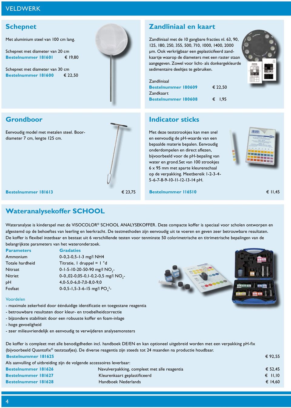 63, 90, 125, 180, 250, 355, 500, 710, 1000, 1400, 2000 µm. Ook verkrijgbaar een geplasticifeerd zandkaartje waarop de diameters met een raster staan aangegeven.