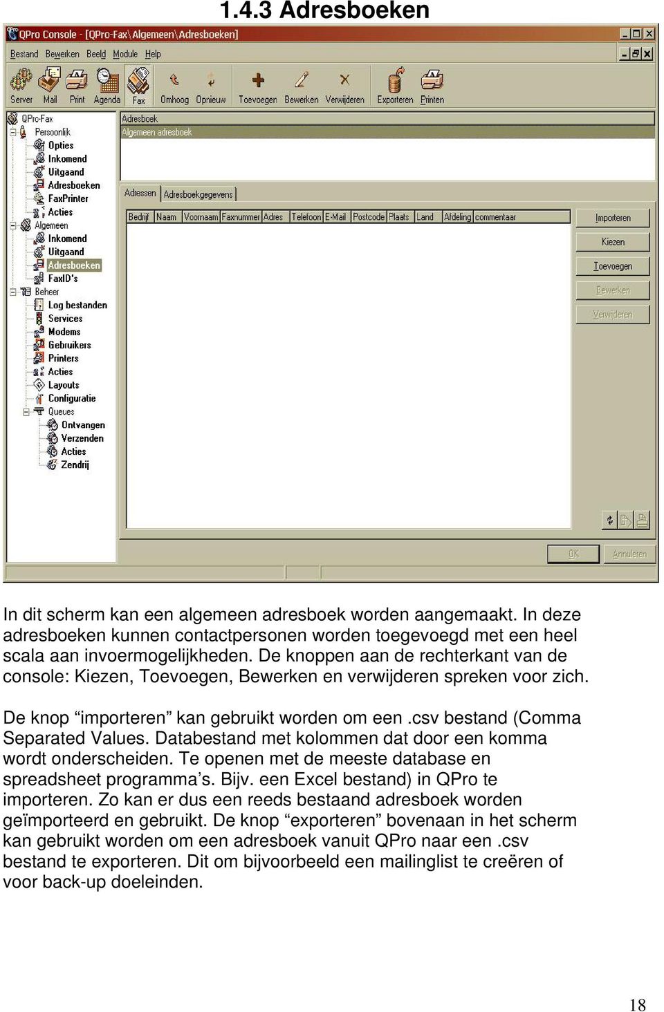 Databestand met kolommen dat door een komma wordt onderscheiden. Te openen met de meeste database en spreadsheet programma s. Bijv. een Excel bestand) in QPro te importeren.