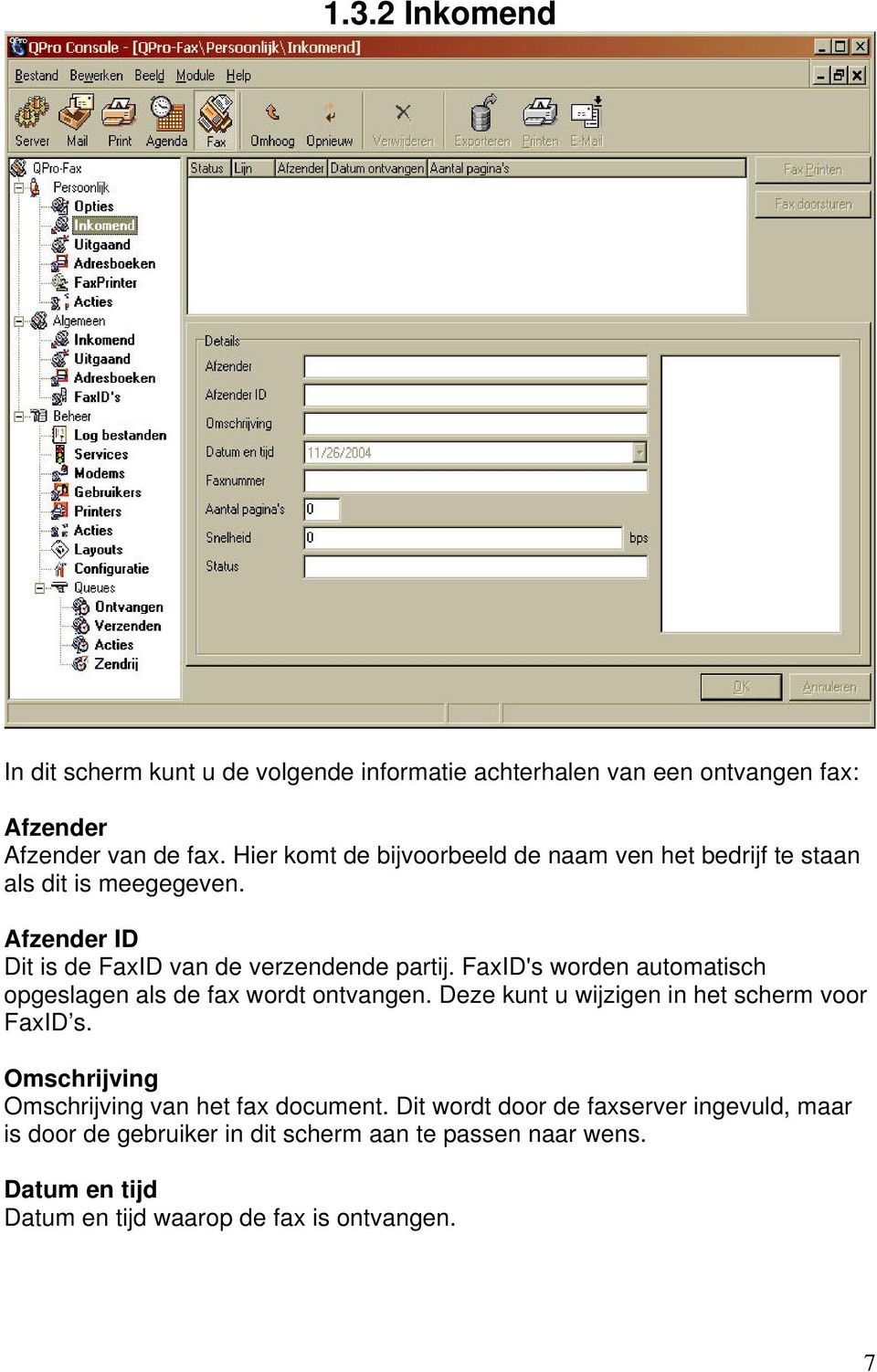 FaxID's worden automatisch opgeslagen als de fax wordt ontvangen. Deze kunt u wijzigen in het scherm voor FaxID s.