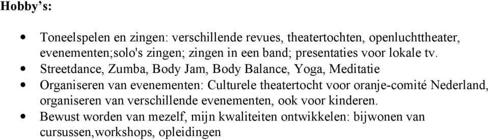 Streetdance, Zumba, Body Jam, Body Balance, Yoga, Meditatie Organiseren van evenementen: Culturele theatertocht voor