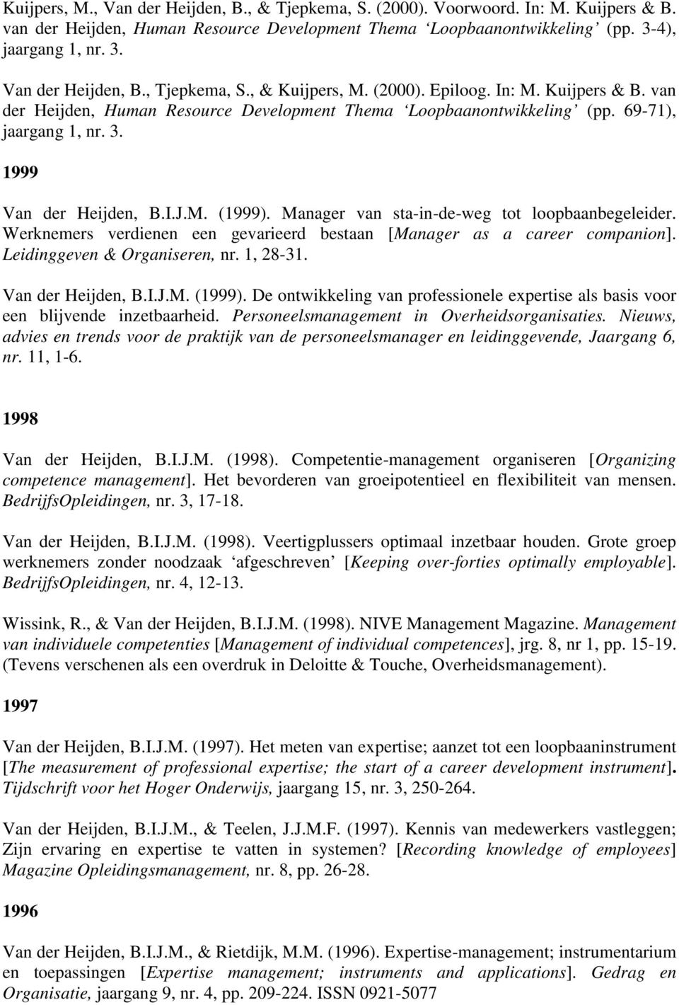 Manager van sta-in-de-weg tot loopbaanbegeleider. Werknemers verdienen een gevarieerd bestaan [Manager as a career companion]. Leidinggeven & Organiseren, nr. 1, 28-31. Van der Heijden, B.I.J.M. (1999).