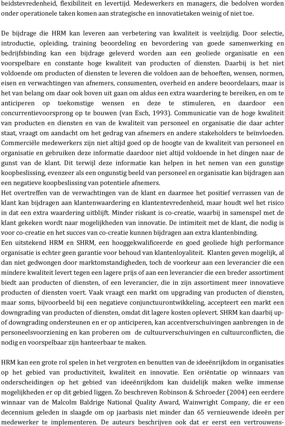 Door selectie, introductie, opleiding, training beoordeling en bevordering van goede samenwerking en bedrijfsbinding kan een bijdrage geleverd worden aan een geoliede organisatie en een voorspelbare