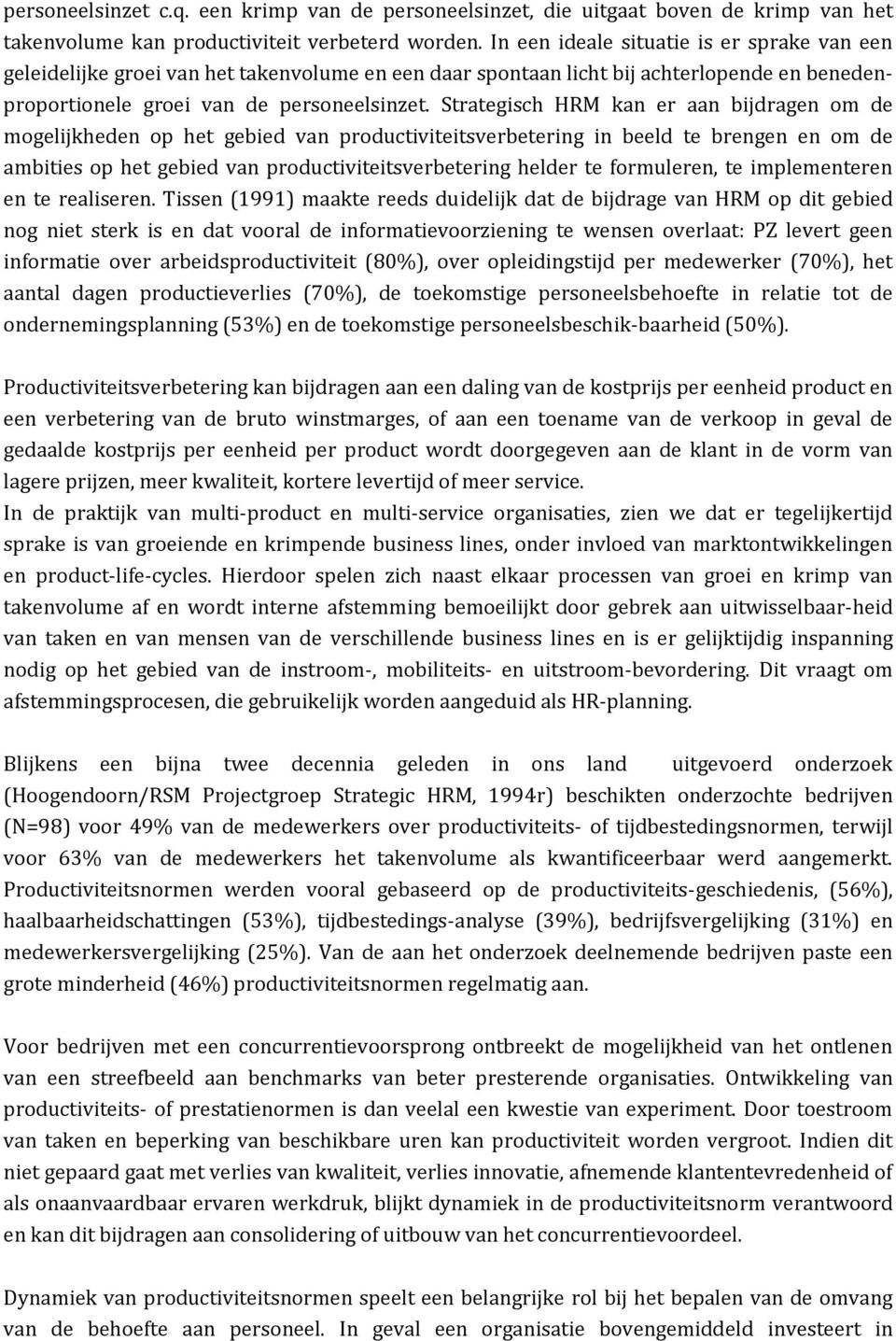 Strategisch HRM kan er aan bijdragen om de mogelijkheden op het gebied van productiviteitsverbetering in beeld te brengen en om de ambities op het gebied van productiviteitsverbetering helder te