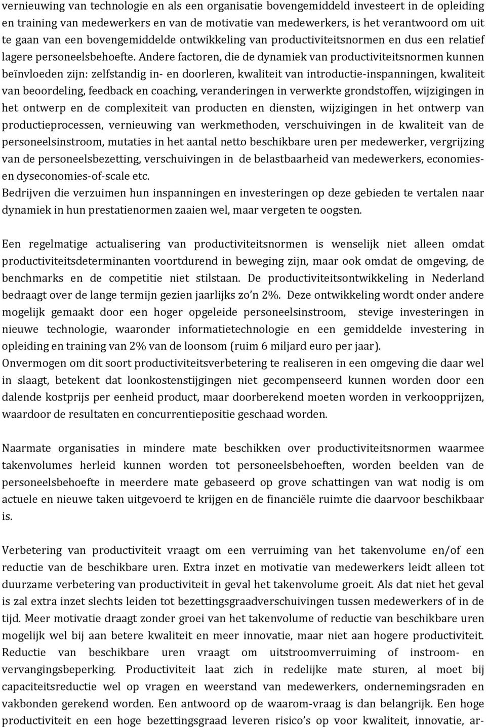 Andere factoren, die de dynamiek van productiviteitsnormen kunnen beïnvloeden zijn: zelfstandig in- en doorleren, kwaliteit van introductie-inspanningen, kwaliteit van beoordeling, feedback en