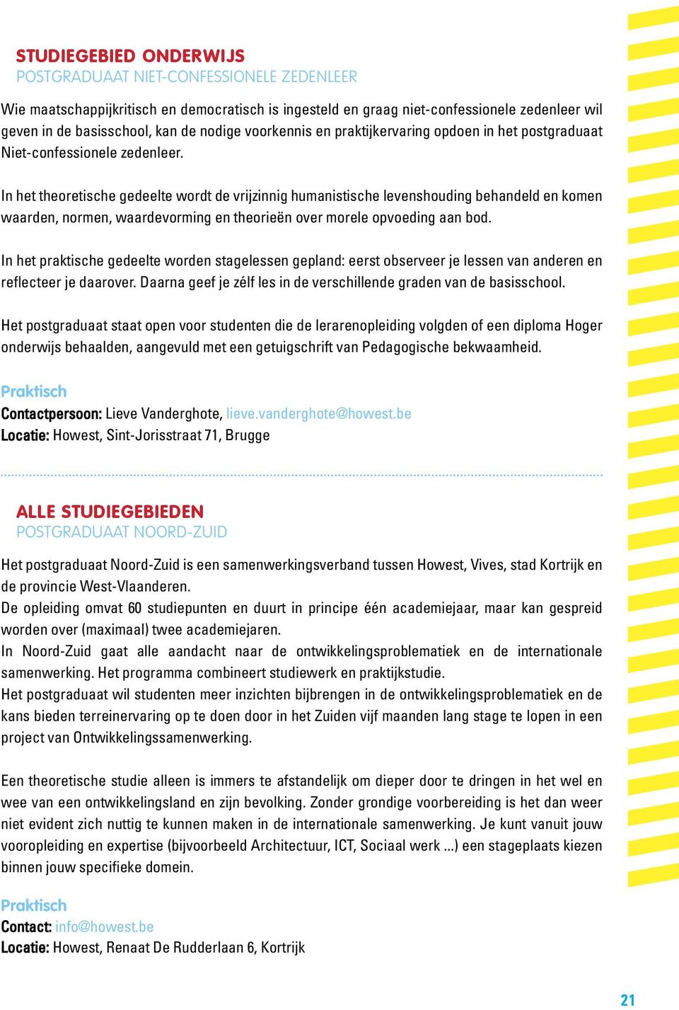 In het theoretische gedeelte wordt de vrijzinnig humanistische levenshouding behandeld en komen waarden, normen, waardevorming en theorieën over morele opvoeding aan bod.