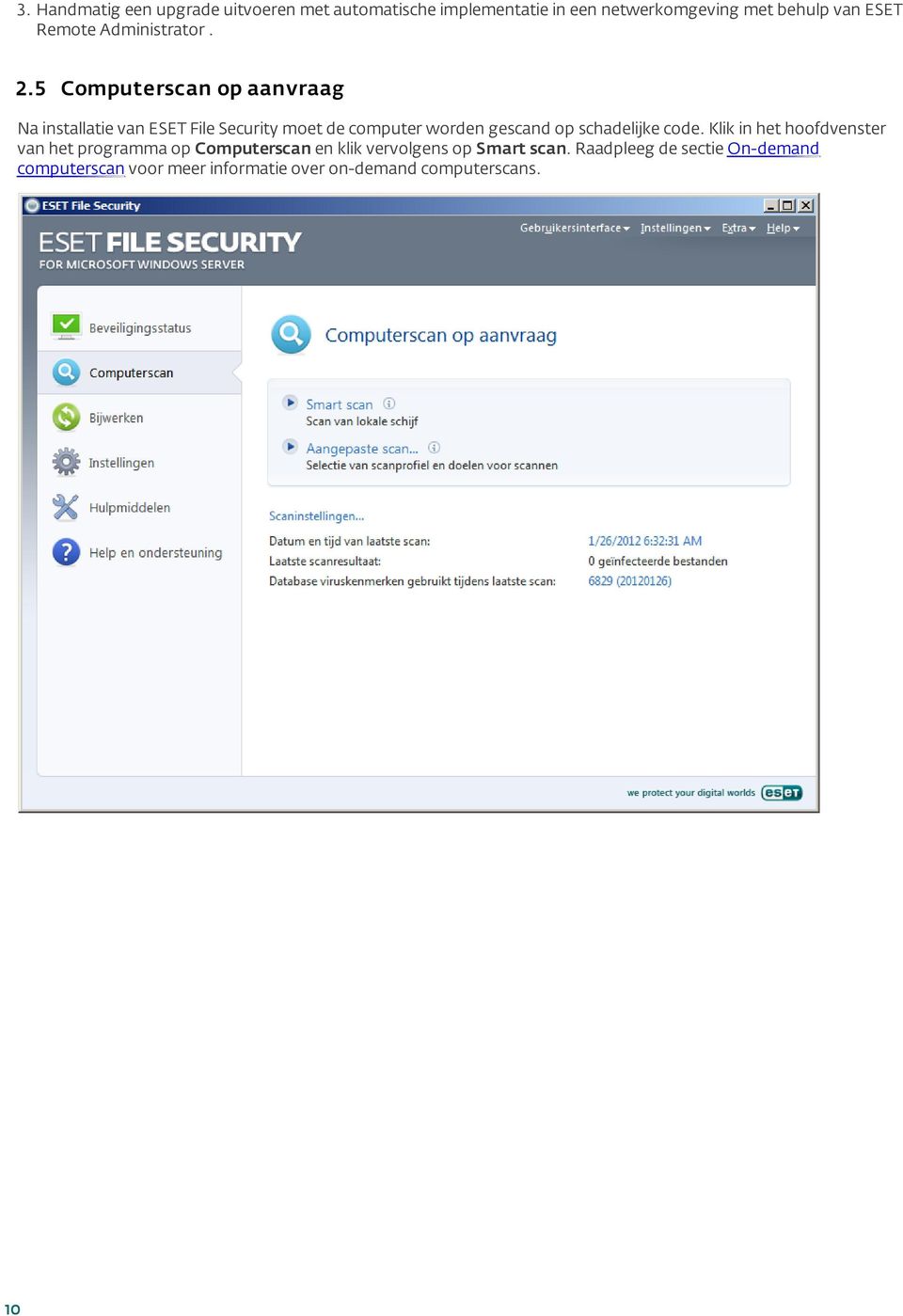5 Computerscan op aanvraag Na installatie van ESET File Security moet de computer worden gescand op