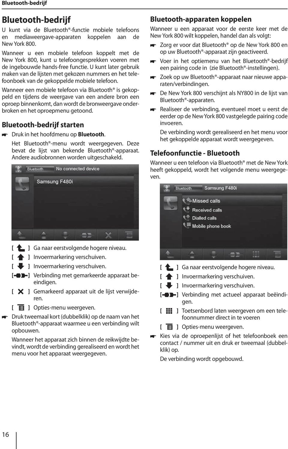 U kunt later gebruik maken van de lijsten met gekozen nummers en het telefoonboek van de gekoppelde mobiele telefoon.