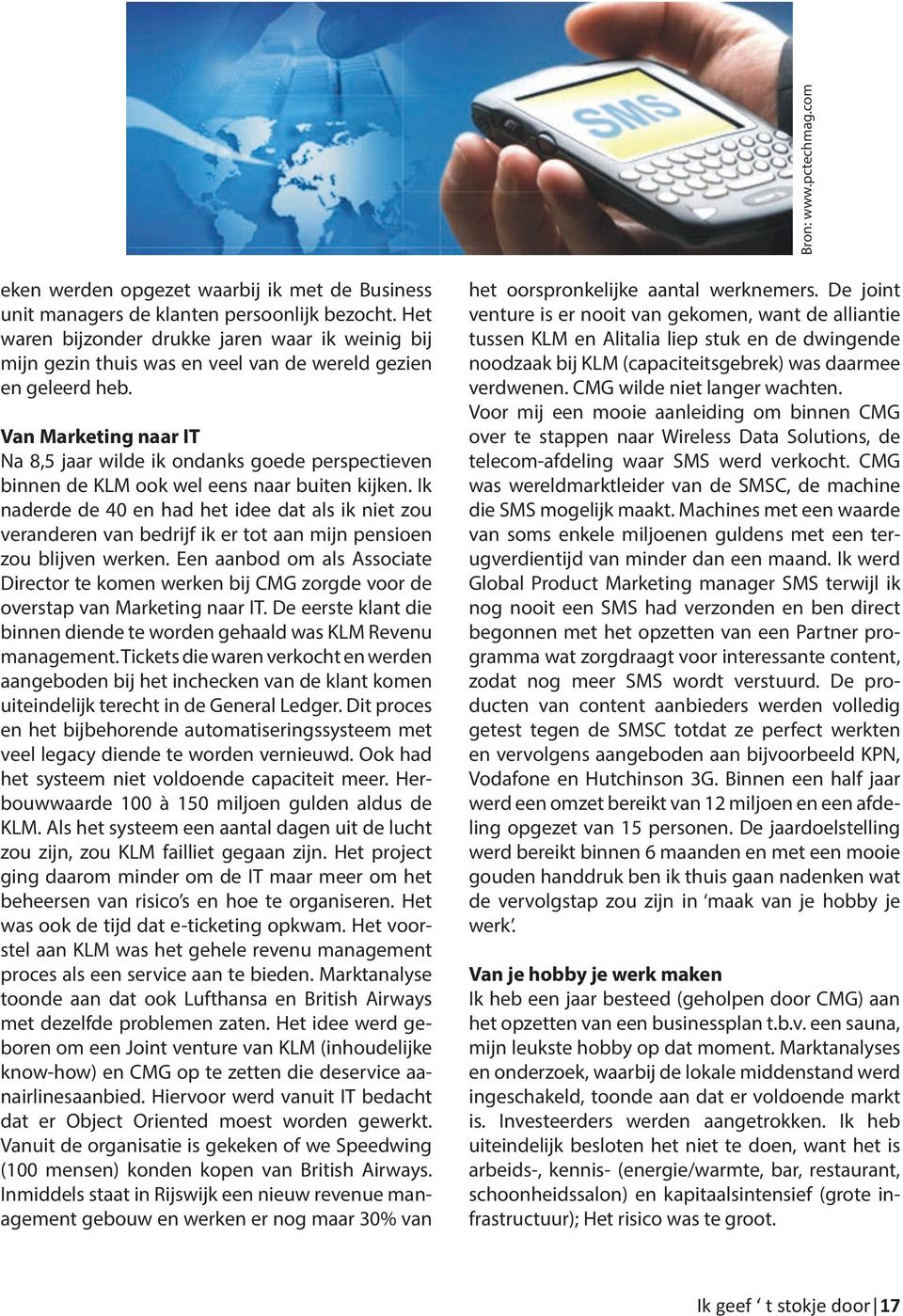 Van Marketing naar IT Na 8,5 jaar wilde ik ondanks goede perspectieven binnen de KLM ook wel eens naar buiten kijken.