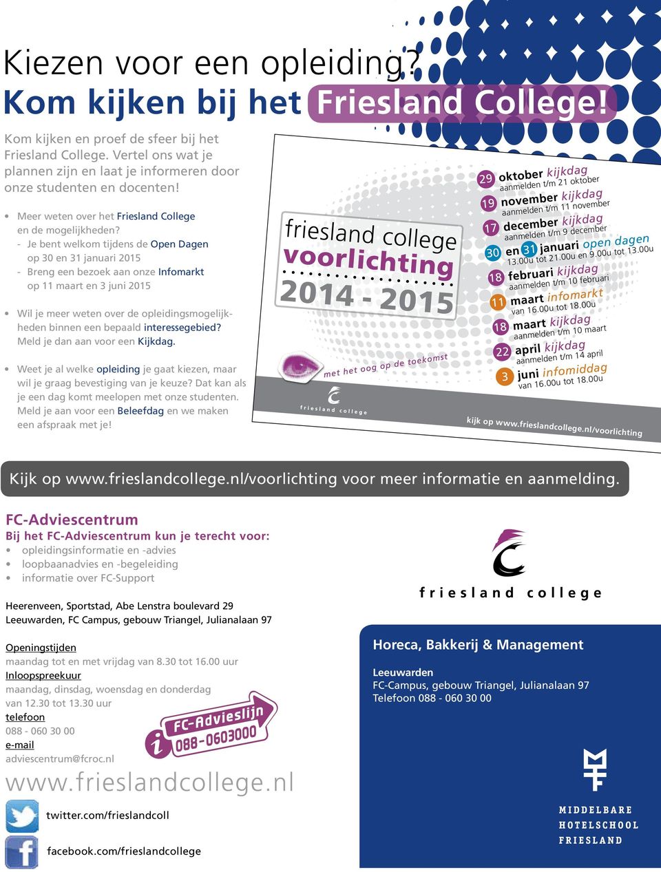 - Je bent welkom tijdens de Open Dagen op 30 en 31 januari 2015 - Breng een bezoek aan onze Infomarkt op 11 maart en 3 juni 2015 Wil je meer weten over de opleidingsmogelijkheden binnen een bepaald