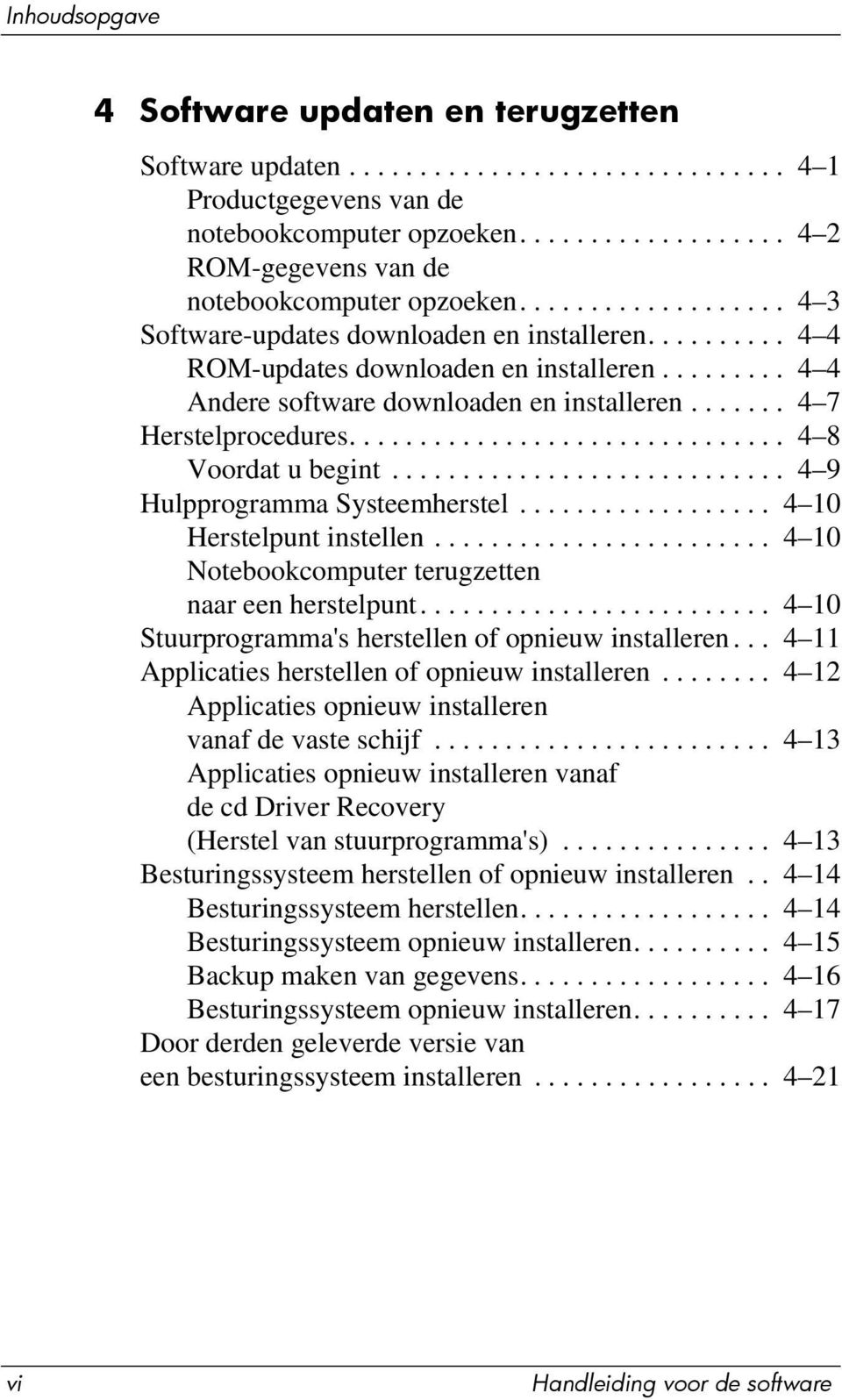 .............................. 4 8 Voordat u begint............................ 4 9 Hulpprogramma Systeemherstel.................. 4 10 Herstelpunt instellen.