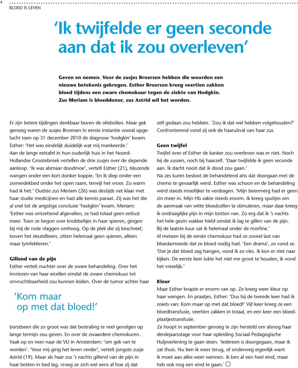 Er zijn betere tijdingen denkbaar boven de oliebollen. Maar gek genoeg waren de zusjes Broersen in eerste instantie vooral opgelucht toen op 31 december 2010 de diagnose hodgkin kwam.