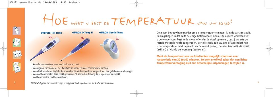 Bij oudere kinderen kunt u de temperatuur best in de mond of onder de oksel opnemen, tenzij uw arts de rectale methode heeft aangeraden.