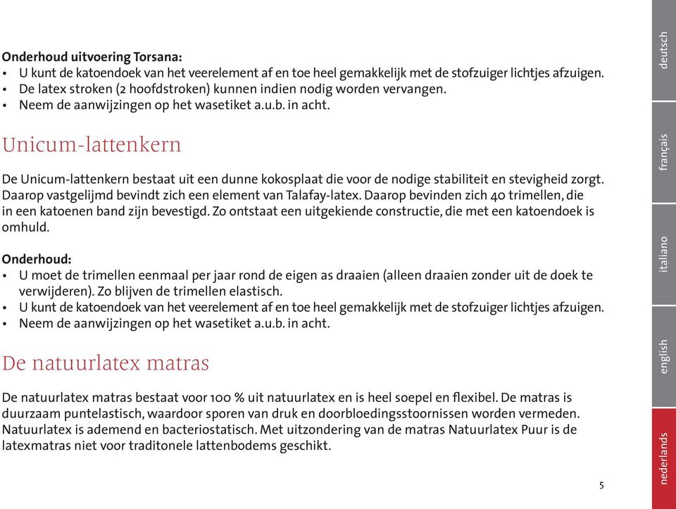 Unicum-lattenkern De Unicum-lattenkern bestaat uit een dunne kokosplaat die voor de nodige stabiliteit en stevigheid zorgt. Daarop vastgelijmd bevindt zich een element van Talafay-latex.