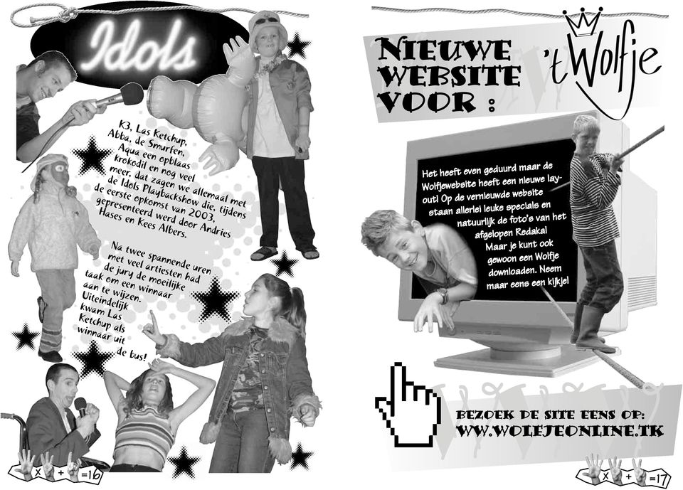 Uiteindelijk kwam Las Ketchup als winnaar uit de bus! WWW bezoek de site eens op: ww.wolfjeonline.tk x + =17 Het heeft even geduurd maar de Wolfjewebsite heeft een nieuwe layout!