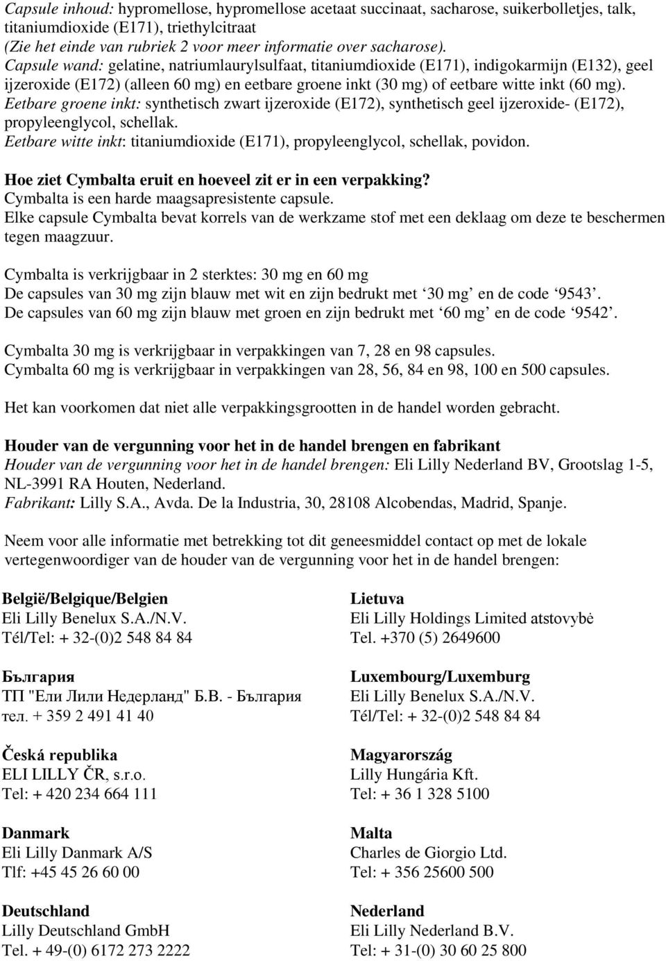 Capsule wand: gelatine, natriumlaurylsulfaat, titaniumdioxide (E171), indigokarmijn (E132), geel ijzeroxide (E172) (alleen 60 mg) en eetbare groene inkt (30 mg) of eetbare witte inkt (60 mg).