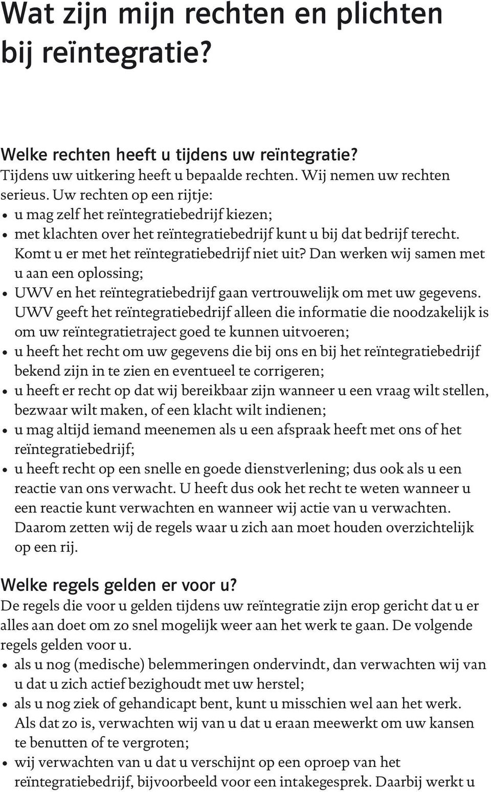 Dan werken wij samen met u aan een oplossing; UWV en het reïntegratiebedrijf gaan vertrouwelijk om met uw gegevens.