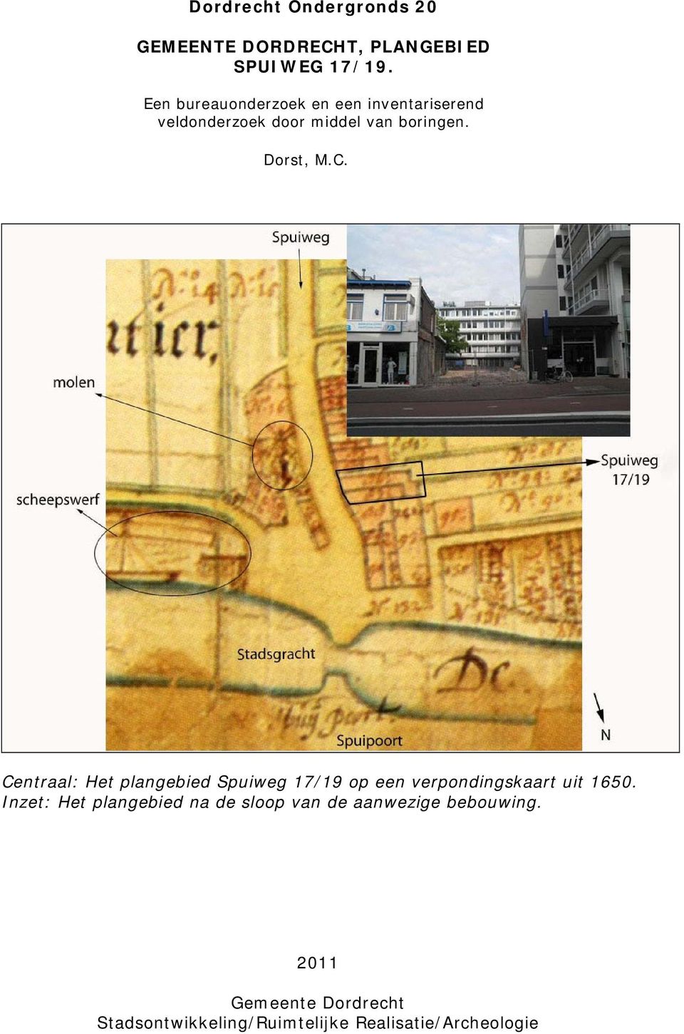 Dorst, M.C. Centraal: Het plangebied Spuiweg 17/19 op een verpondingskaart uit 1650.