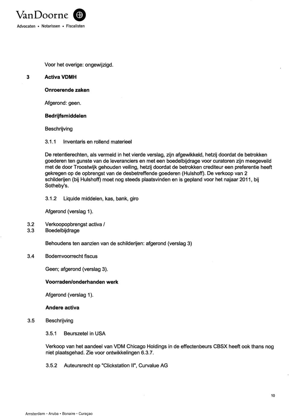 boedelbijdrage voor curatoren zijn meegeveild met de door Troostwijk gehouden veiling, hetzij doordat de betrokken crediteur een preferentie heeft gekregen op de opbrengst van de desbetreffende