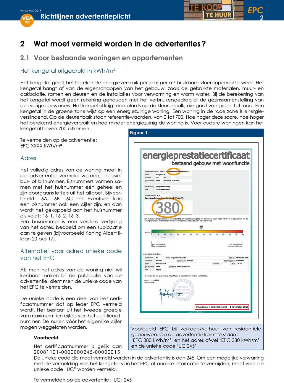 Bij de berekening van het kengetal wordt geen rekening gehouden met het verbruikersgedrag of de gezinssamenstelling van de (vorige) bewoners.