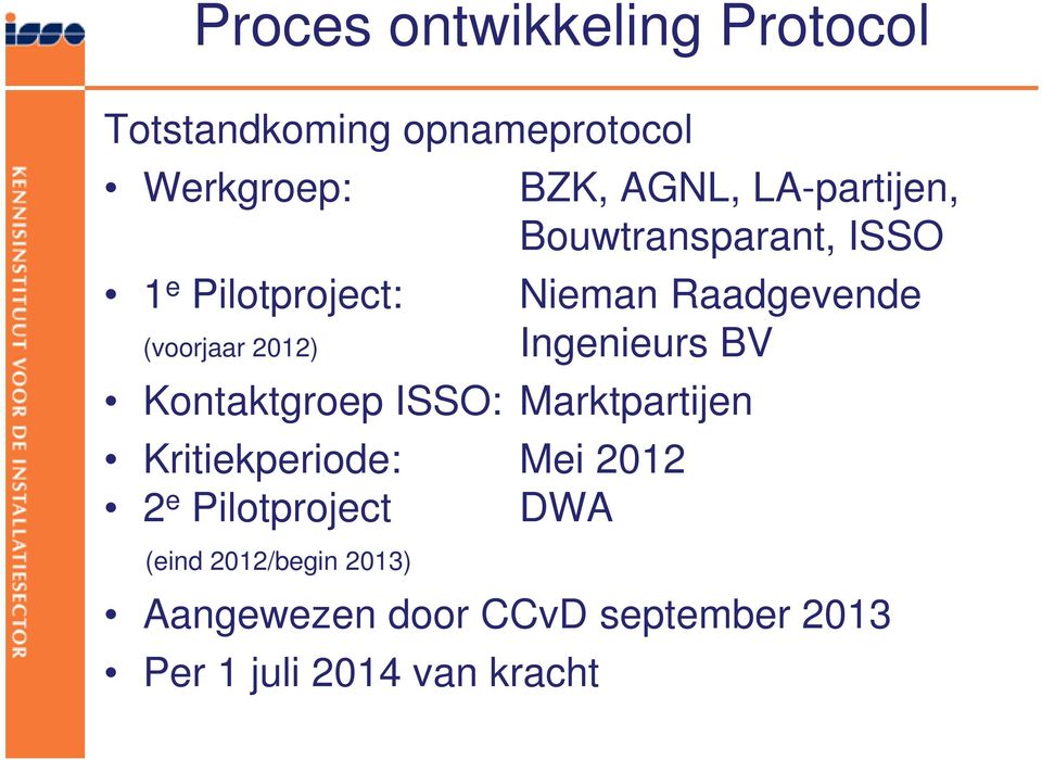 Raadgevende Ingenieurs BV Kontaktgroep ISSO: Marktpartijen Kritiekperiode: Mei 2012 2