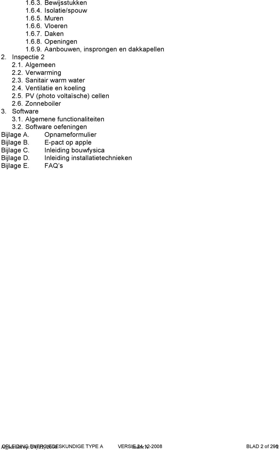 Software 3.1. Algemene functionaliteiten 3.2. Software oefeningen Bijlage A. Opnameformulier Bijlage B. E-pact op apple Bijlage C.