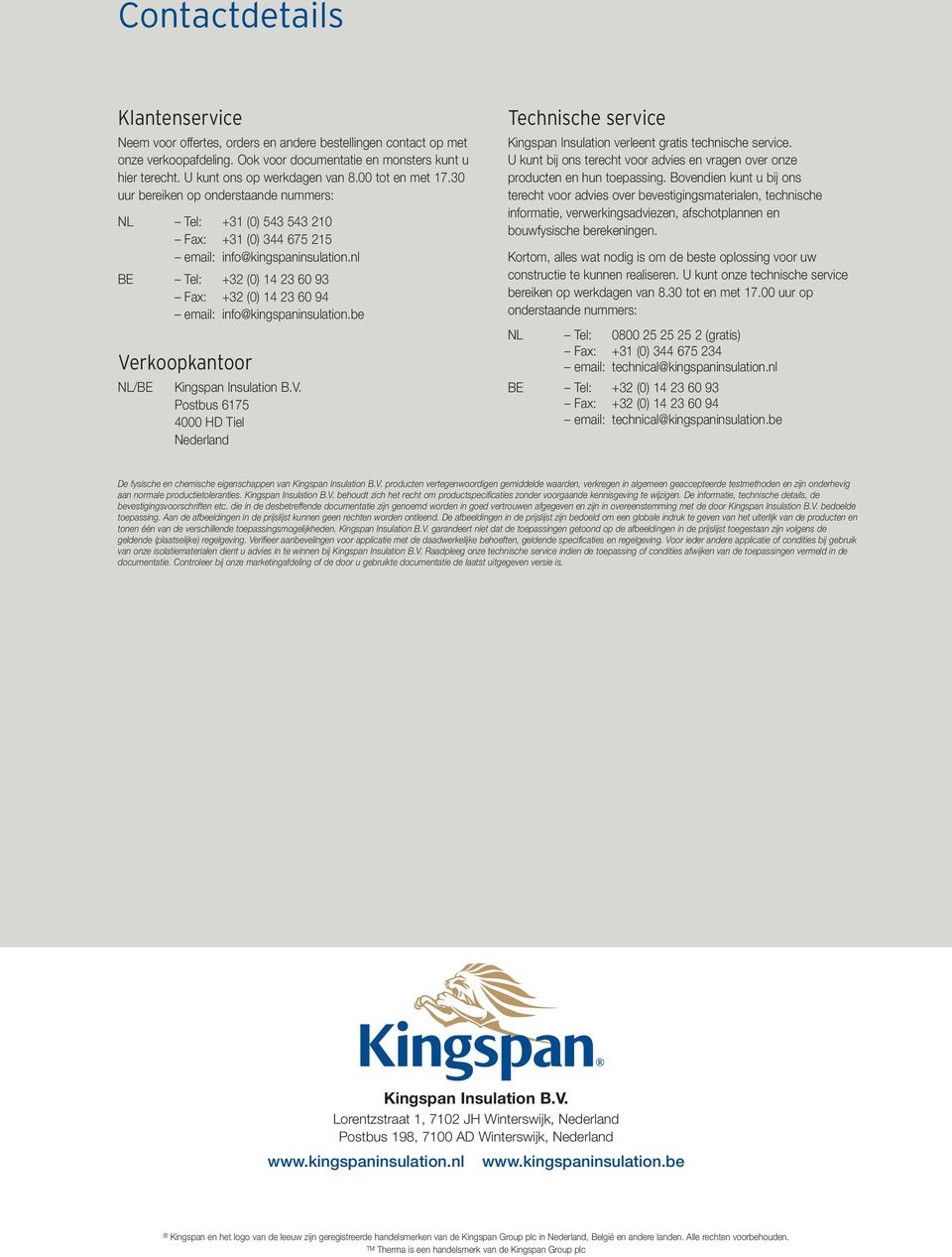 nl BE Tel: +32 (0) 14 23 60 93 Fax: +32 (0) 14 23 60 94 email: info@kingspaninsulation.be Ve