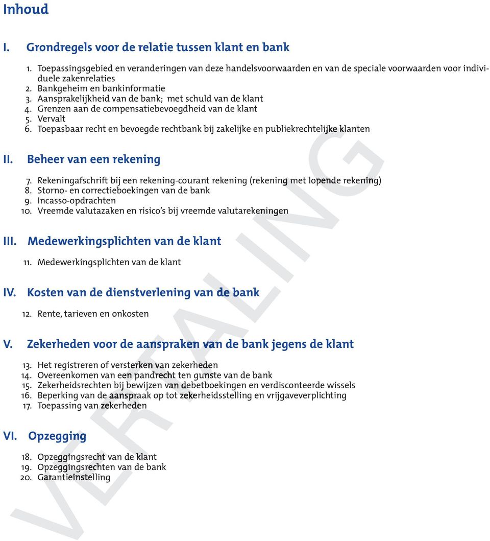 Toepasbaar recht en bevoegde rechtbank bij zakelijke en publiekrechtelijke klanten II. Beheer van een rekening 7. Rekeningafschrift bij een rekening-courant rekening (rekening met lopende rekening) 8.