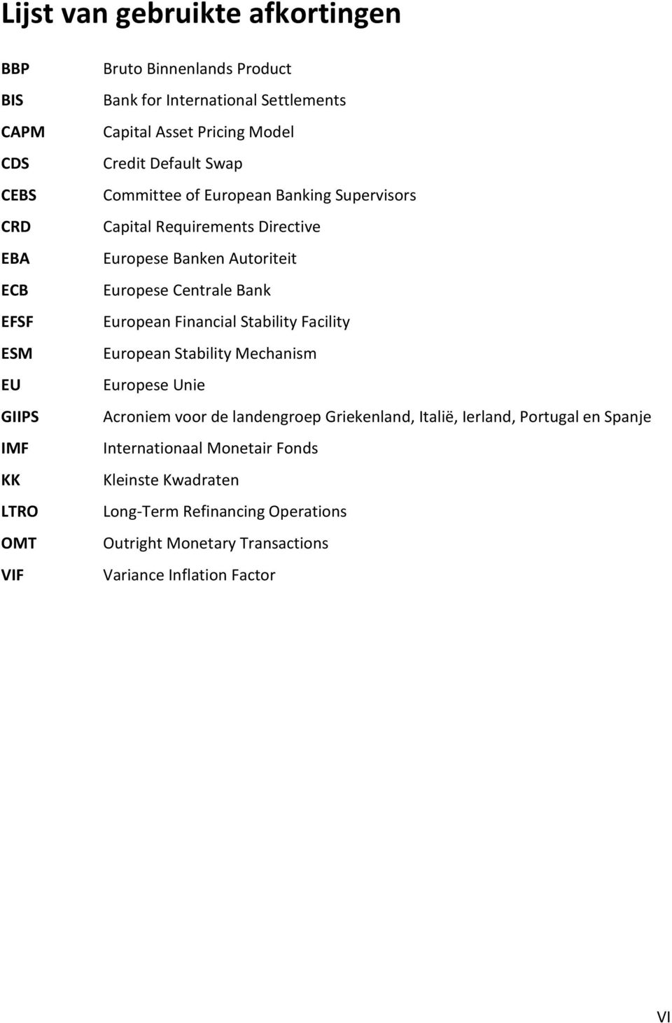 Autoriteit Europese Centrale Bank European Financial Stability Facility European Stability Mechanism Europese Unie Acroniem voor de landengroep Griekenland,