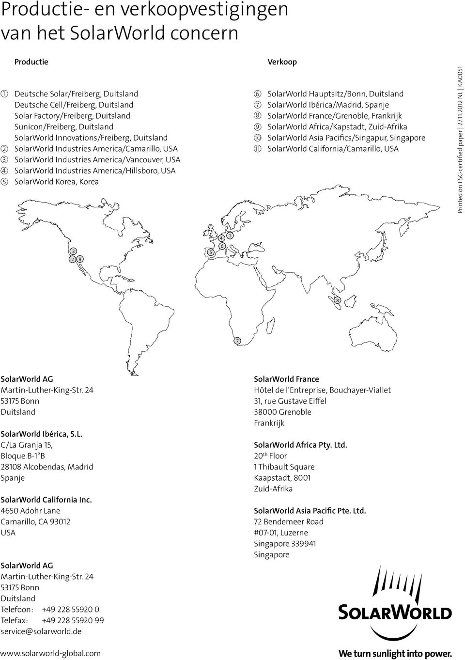 SolarWorld Korea, Korea Verkoop 6 SolarWorld Hauptsitz/Bonn, Duitsland 7 SolarWorld Ibérica/Madrid, Spanje 8 SolarWorld France/Grenoble, Frankrijk 9 SolarWorld Africa/Kapstadt, Zuid-Afrika 10