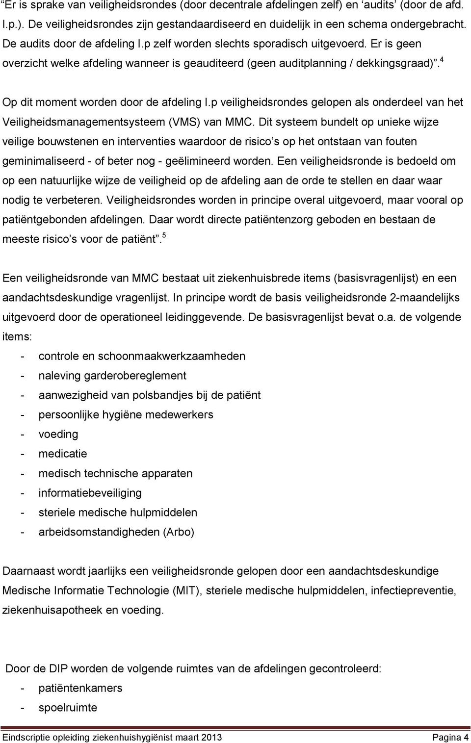 4 Op dit moment worden door de afdeling I.p veiligheidsrondes gelopen als onderdeel van het Veiligheidsmanagementsysteem (VMS) van MMC.