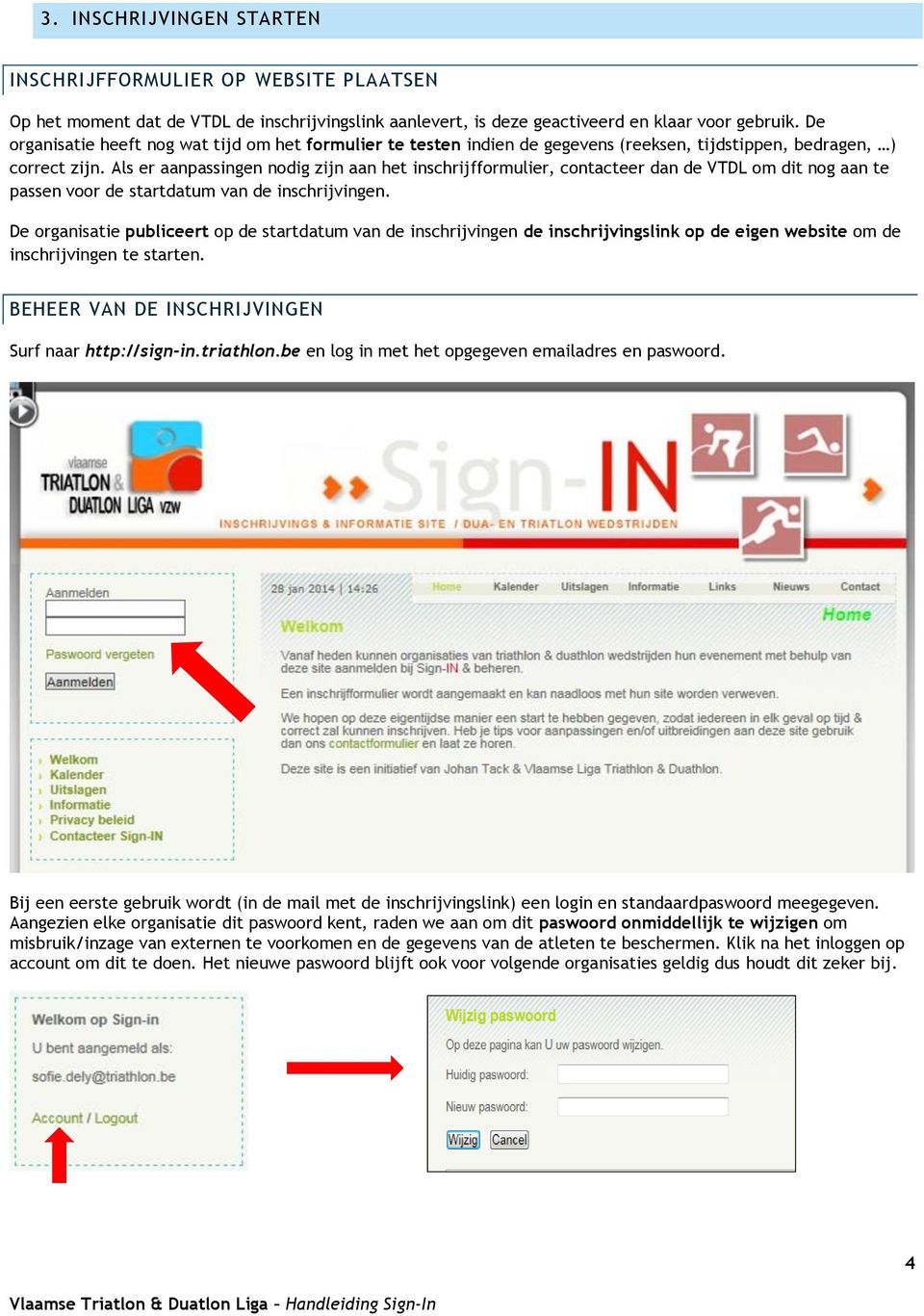 Als er aanpassingen nodig zijn aan het inschrijfformulier, contacteer dan de VTDL om dit nog aan te passen voor de startdatum van de inschrijvingen.