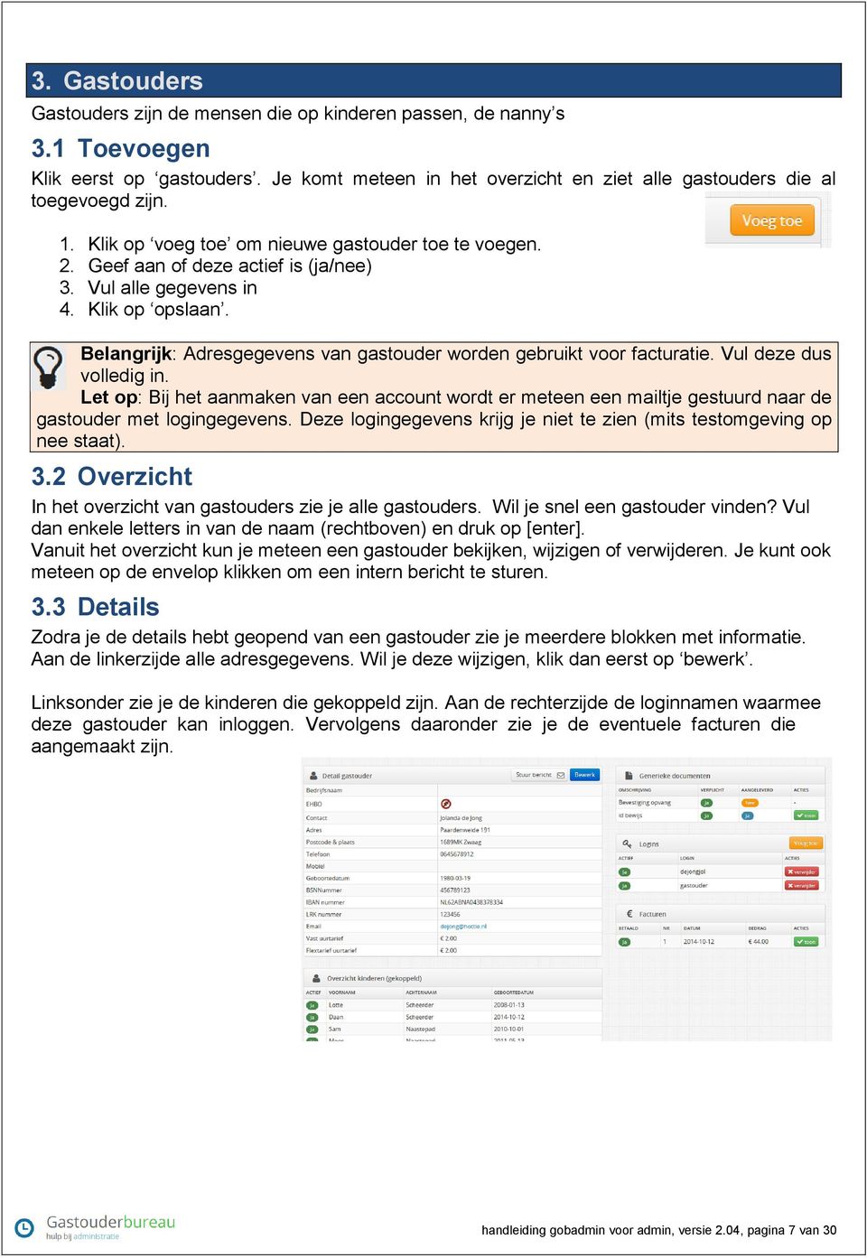 Belangrijk: Adresgegevens van gastouder worden gebruikt voor facturatie. Vul deze dus volledig in.