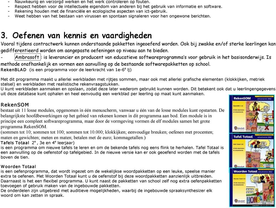 Oefenen van kennis en vaardigheden Vooral tijdens contractwerk kunnen onderstaande pakketten ingeoefend worden.