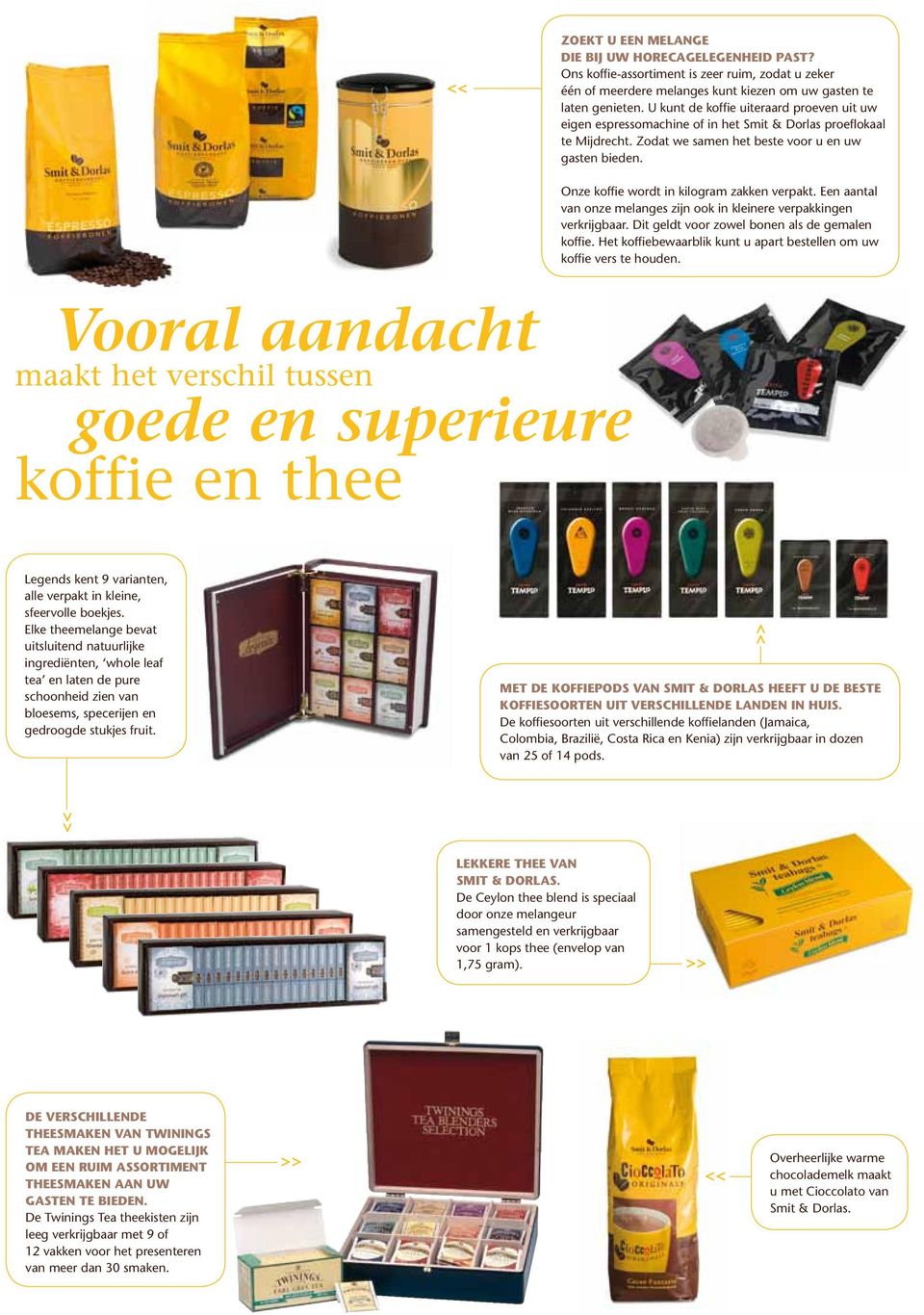 Onze koffie wordt in kilogram zakken verpakt. Een aantal van onze melanges zijn ook in kleinere verpakkingen verkrijgbaar. Dit geldt voor zowel bonen als de gemalen koffie.