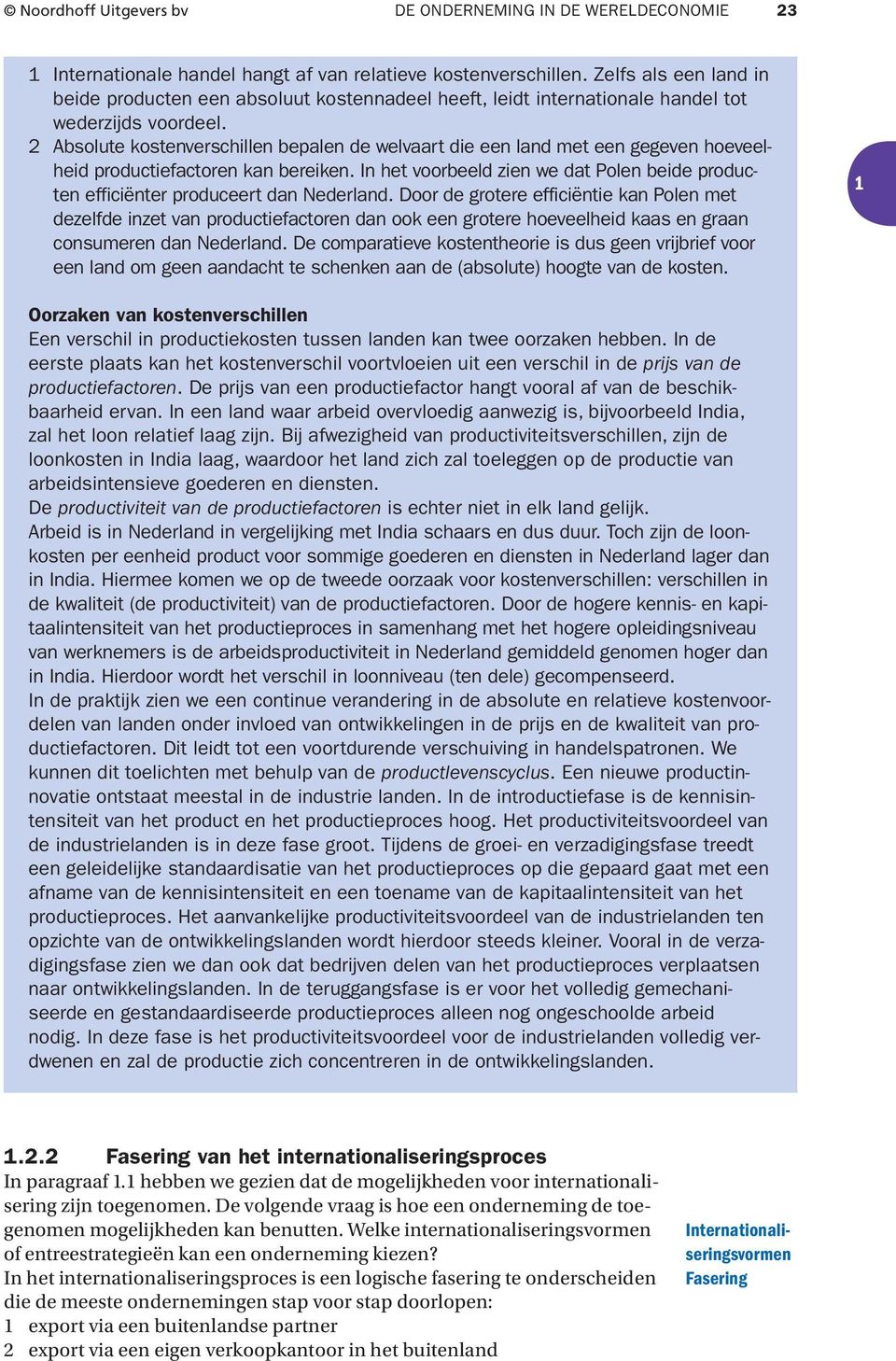 2 Absolute kostenverschillen bepalen de welvaart die een land met een gegeven hoeveelheid productiefactoren kan bereiken.