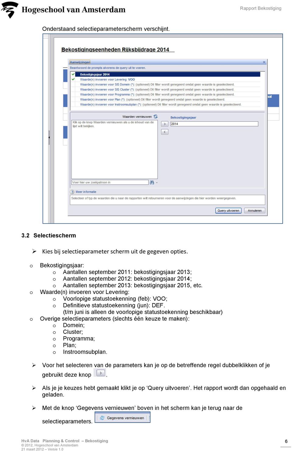 Waarde(n) inveren vr Levering: Vrlpige statustekenning (feb): VOO; Definitieve statustekenning (jun): DEF.