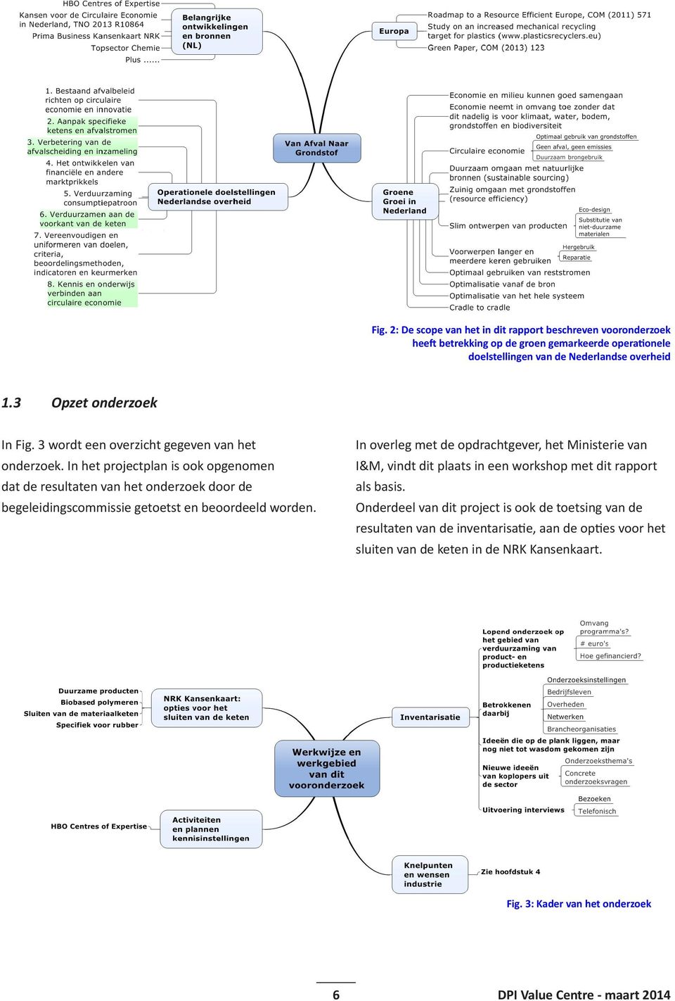 In het projectplan is ook opgenomen dat de resultaten van het onderzoek door de begeleidingscommissie getoetst en beoordeeld worden.