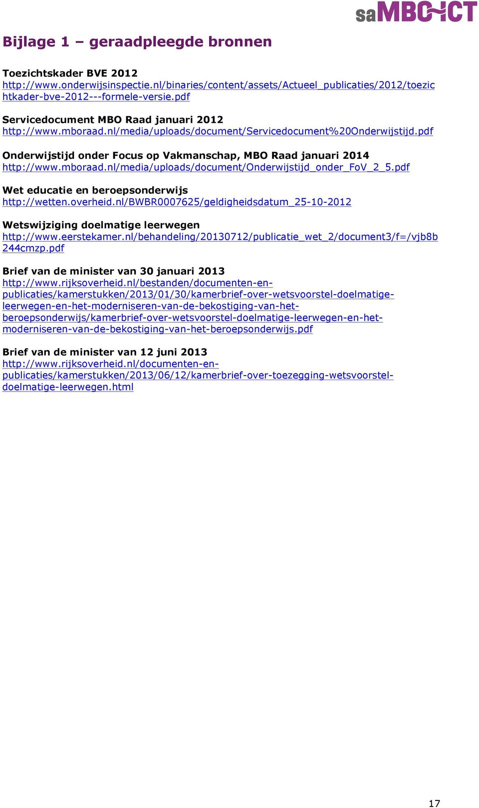 mboraad.nl/media/uploads/document/onderwijstijd_onder_fov_2_5.pdf Wet educatie en beroepsonderwijs http://wetten.overheid.