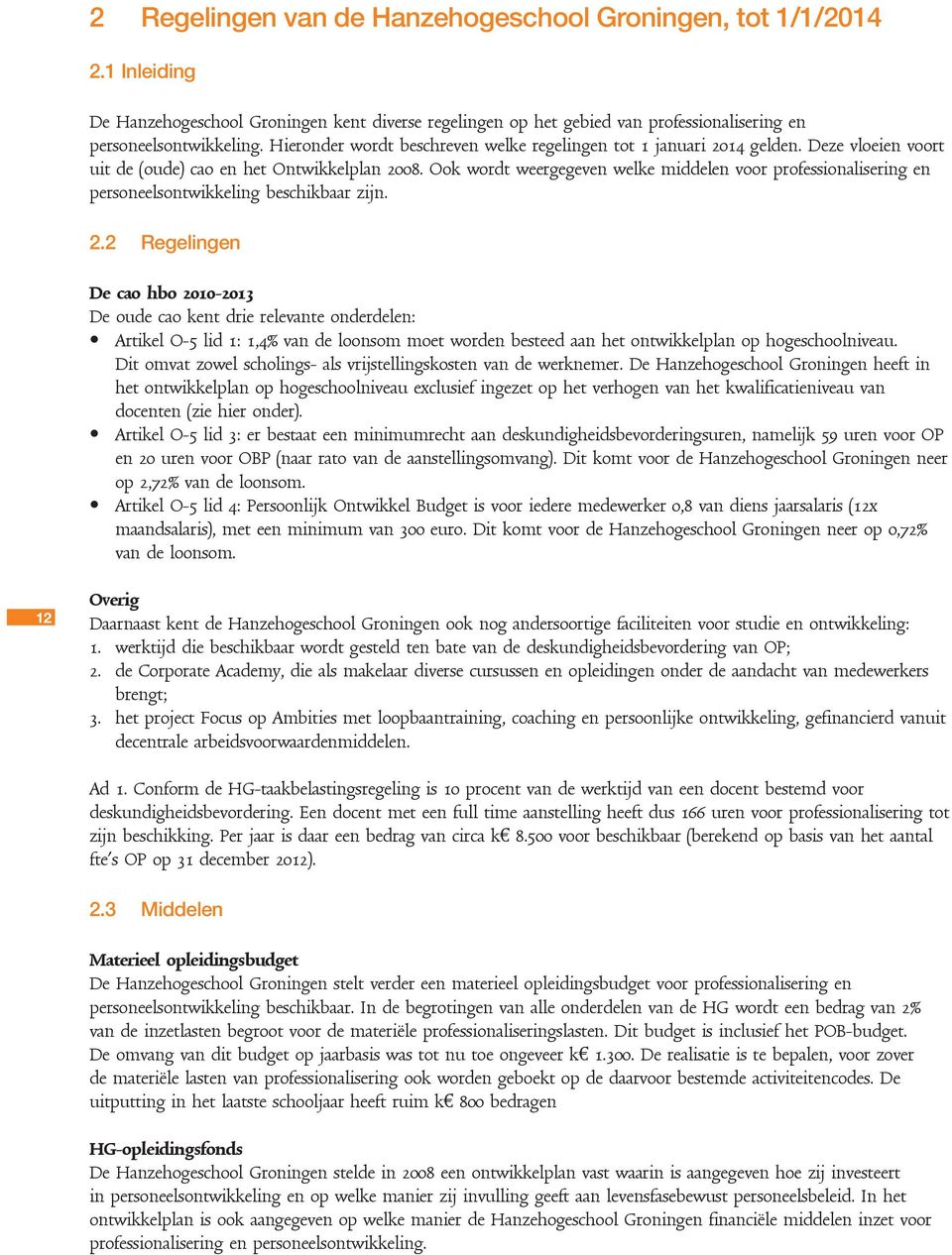 Ook wordt weergegeven welke middelen voor professionalisering en personeelsontwikkeling beschikbaar zijn. 2.