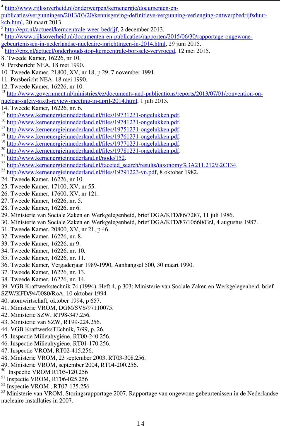 nl/documenten-en-publicaties/rapporten/2015/06/30/rapportage-ongewonegebeurtenissen-in-nederlandse-nucleaire-inrichtingen-in-2014.html, 29 juni 2015. 7 http://epz.