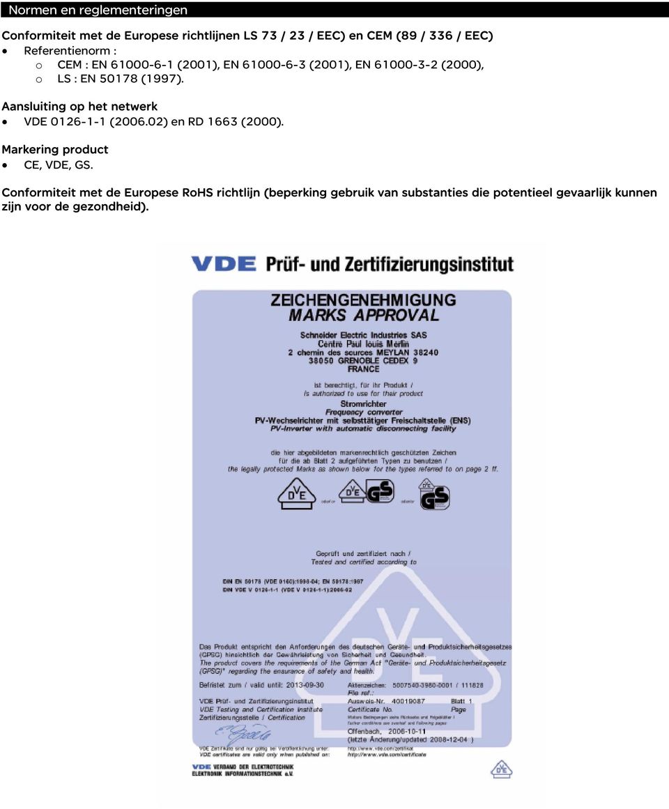 Aansluiting op het netwerk VDE 0126-1-1 (2006.02) en RD 1663 (2000). Markering product CE, VDE, GS.