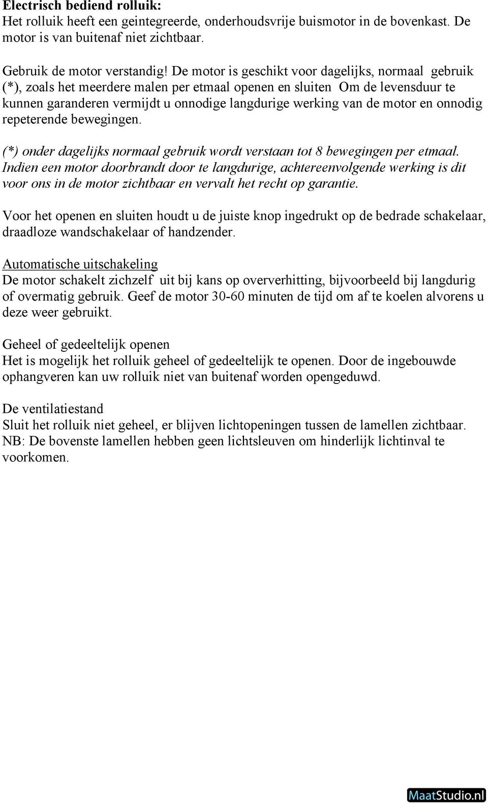 motor en onnodig repeterende bewegingen. (*) onder dagelijks normaal gebruik wordt verstaan tot 8 bewegingen per etmaal.