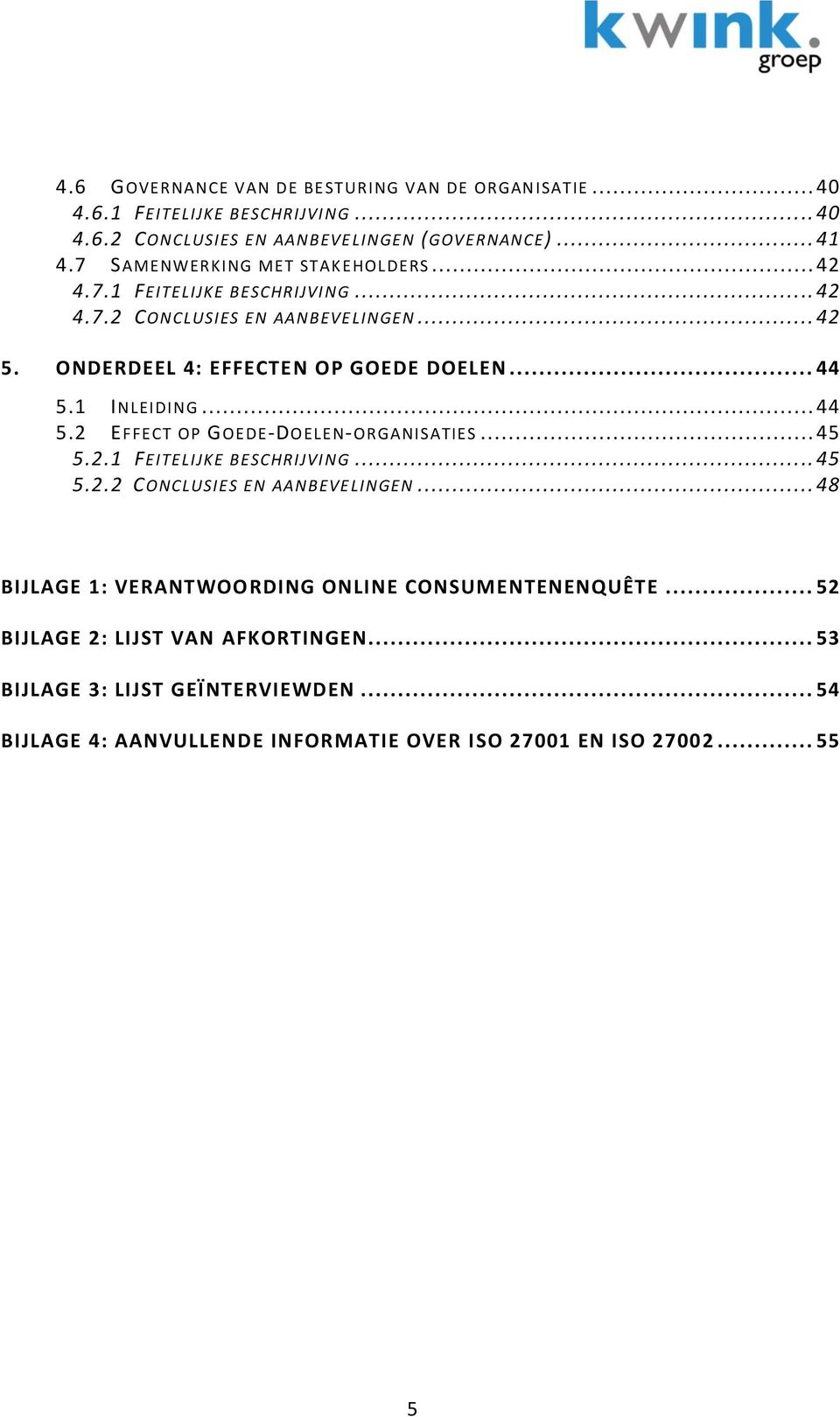 1 INLEIDING... 44 5.2 EFFECT OP GOEDE-DOELEN-ORGANISATIES... 45 5.2.1 FEITELIJKE BESCHRIJVI NG... 45 5.2.2 CONCLUSIES EN AANBEVE LINGEN.